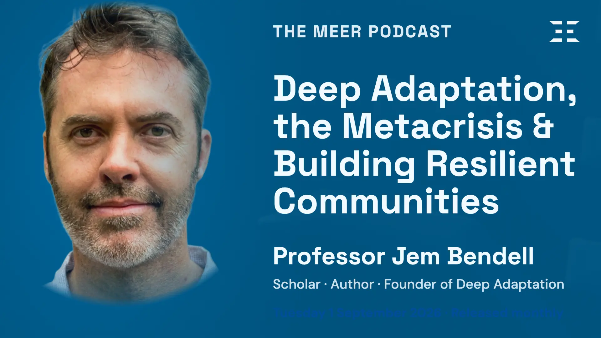 MEER Podcast 19 – Deep Adaptation, Climate Risk, and What Comes Next with Jem Bendell